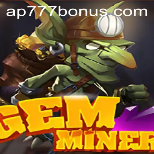 Exploring the Thrilling World of GemMiner and the Exciting Ap777 Bonus